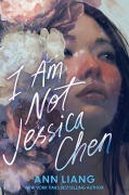 Cover-Bild zum Titel 'I Am Not Jessica Chen' von 'Ann Liang'