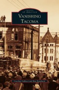 Cover-Bild zum Titel 'Vanishing Tacoma' von 'Caroline Gallacci, Ron Karabaich'