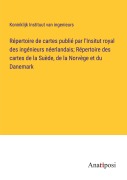 Cover-Bild zum Titel 'Répertoire de cartes publié par l'Insitut royal des ingénieurs néerlandais; Répertoire des cartes de la Suède, de la Norvège et du Danemark' von 'Koninklijk Instituut van ingenieurs'