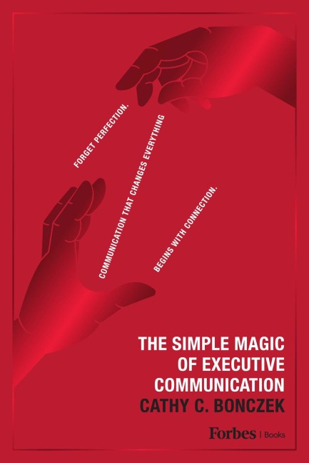 The Simple Magic of Executive Communication - Cathy C. Bonczek