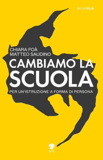 Cambiamo la scuola. Per un'istruzione a forma di persona - Matteo Saudino, Chiara Foà