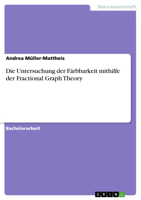 Die Untersuchung der Färbbarkeit mithilfe der Fractional Graph Theory - Andrea Müller-Mattheis