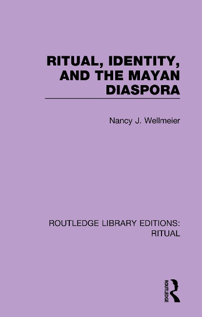 Ritual, Identity, and the Mayan Diaspora - Nancy J. Wellmeier