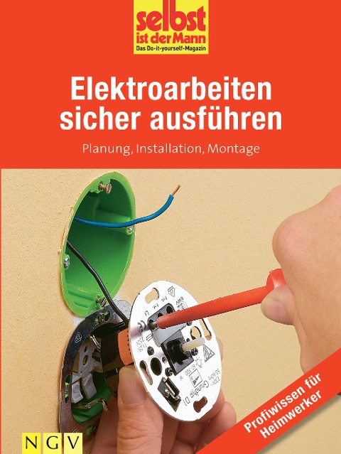Elektroarbeiten sicher ausführen - Profiwissen für Heimwerker - 