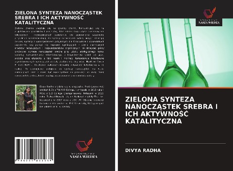 ZIELONA SYNTEZA NANOCZ¿STEK SREBRA I ICH AKTYWNO¿¿ KATALITYCZNA - Divya Radha