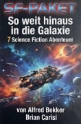 Cover-Bild zum Titel 'SF-Paket: So weit hinaus in die Galaxie: 7 Science Fiction Abenteuer' von 'Alfred Bekker, Brian Carisi'