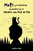 Cover-Bild zum Titel 'Mati y el asombroso encuentro con el Hombre con Pies de Pez' von 'Jonathan Molina'