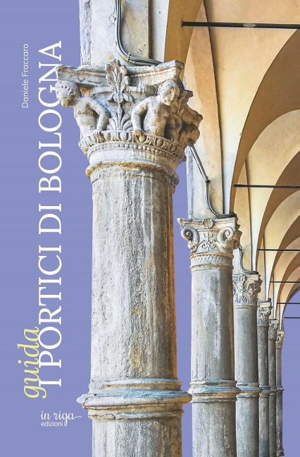 I portici di Bologna. Guida - Daniele Fraccaro