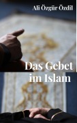 Cover-Bild zum Titel 'Das Gebet im Islam' von 'Ali Özgür Özdil'