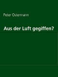 Aus der Luft gegiffen? - Peter Ostermann