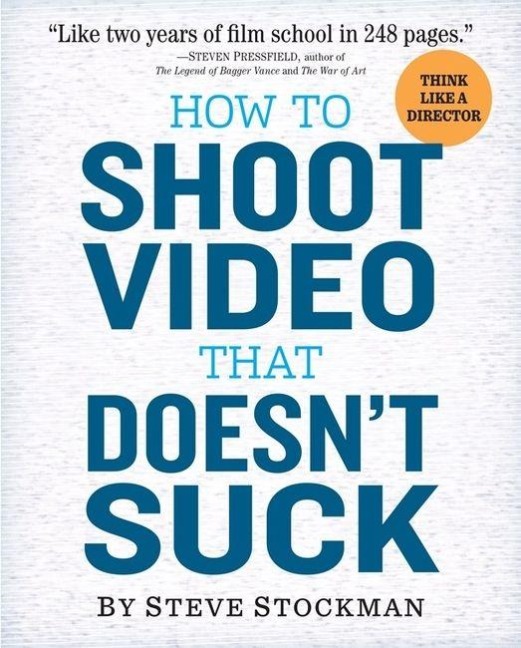 How to Shoot Video That Doesn't Suck - Steve Stockman