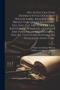 Cover-Bild zum Titel 'Het Leven Van Zyne Doorluchtige Hoogheid Willem Karel Hendrik Friso, Prince Van Oranje En Nassau, Enz. Enz. Enz. Erf-stadhouder, Kapitein En Admiraal-' von 'Willem Van Oranje-Nassau'