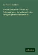 Wochenschrift des Vereines zur Beförderung des Gartenbaues in den Königlich preussischen Staaten ... - Karl Heinrich Emil Koch