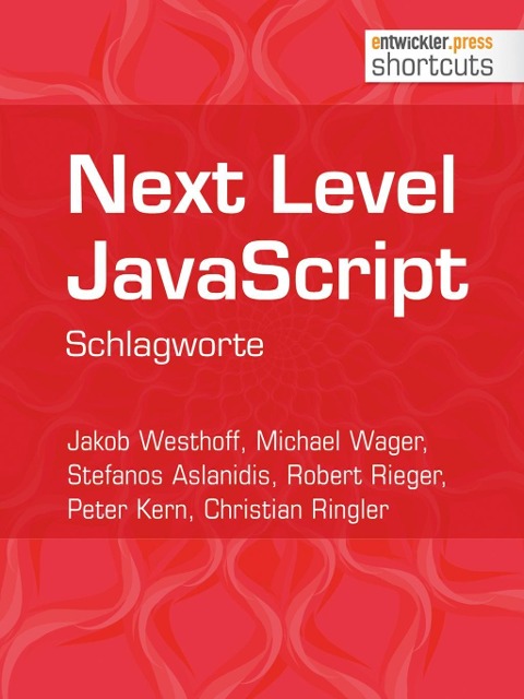 Next Level JavaScript - Christian Ringler, Michael Wager, Robert Rieger, Jakob Westhoff, Stefanos Aslanidis
