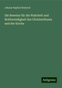 Die Beweise für die Wahrheit und Nothwendigkeit des Christenthums und der Kirche - Johann Baptist Heinrich