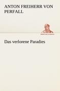 Das verlorene Paradies - Anton Freiherr von Perfall