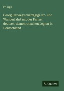 Cover-Bild zum Titel 'Georg Herweg's viertägige Irr- und Wanderfahrt mit der Pariser deutsch-demokratischen Legion in Deutschland' von 'Fr. Lipp'