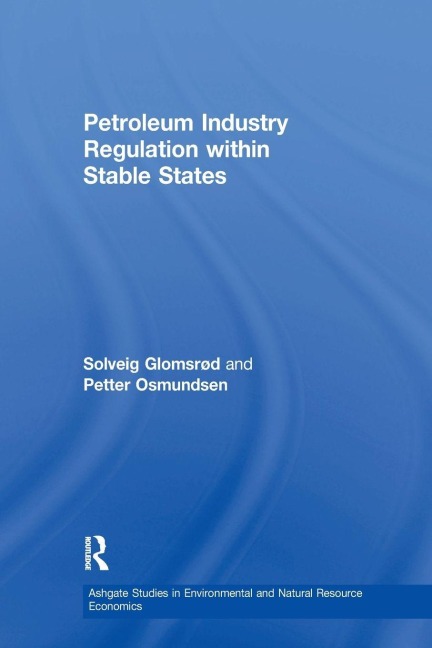Petroleum Industry Regulation within Stable States - Solveig Glomsrød, Petter Osmundsen