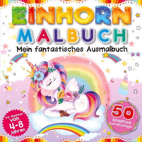 Einhorn Malbuch - Mein fantastisches Ausmalbuch für Mädchen ab 4 Jahre - S & L Creative Collection
