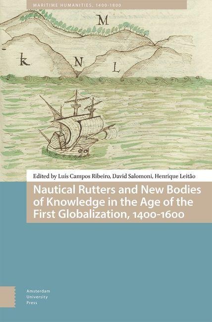 Nautical Rutters and New Bodies of Knowledge in the Age of the First Globalization, 1400-1600 - 