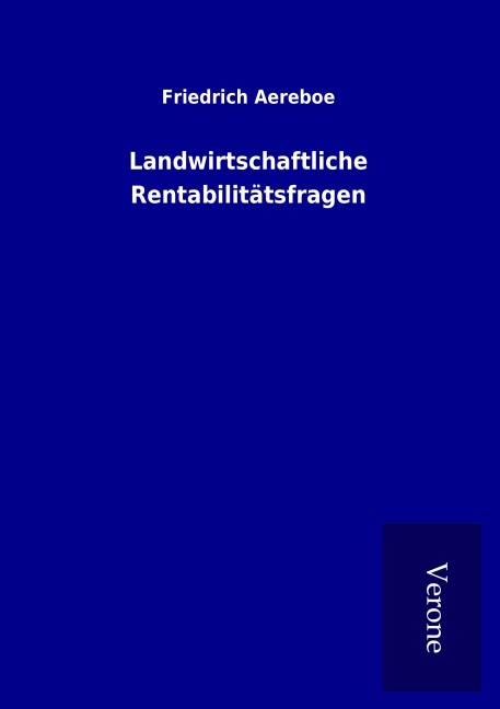 Landwirtschaftliche Rentabilitätsfragen - Friedrich Aereboe