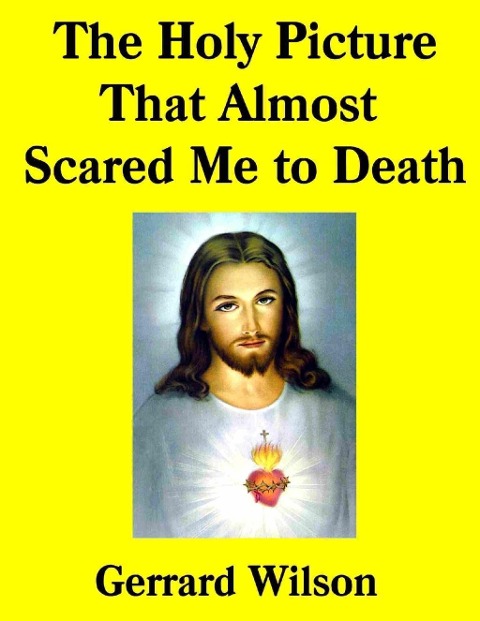 The Holy Picture That Almost Scared Me to Death - Gerrard Wilson