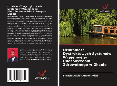 Dzia¿alno¿¿ Dystryktowych Systemów Wzajemnego Ubezpieczenia Zdrowotnego w Ghanie - Francis-Xavier Andoh-Adjei