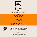 Otto von Bismarck: A short biography - George Fritsche, Minute Biographies, Minutes