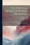 Cover-Bild zum Titel 'The Poetical Works Of Robert Browning: Pippa Passes. King Victor And King Charles. The Return Of The Druses. A Soul's Tragedy' von 'Robert Browning, Edward Berdoe'