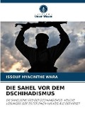 Die Sahel VOR Dem Dschihadismus - Issouf Hyacinthe Wara