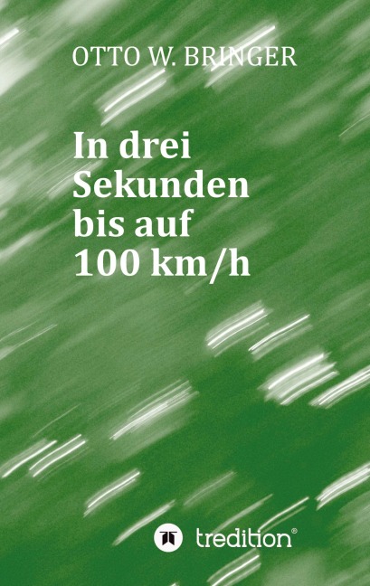 In drei Sekunden bis auf 100 km/h - Otto W. Bringer
