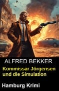Cover-Bild zum Titel 'Kommissar Jörgensen und die Simulation: Hamburg Krimi' von 'Alfred Bekker'