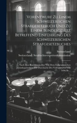 Vorentwurf Zu Einem Schweizerischen Strafgesetzbuch Und Zu Einem Bundesgesetz Betreffend Einführung Des Schweizerischen Strafgesetzbuches - 