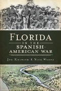 Cover-Bild zum Titel 'Florida in the Spanish American War' von 'Joseph Knetsch, Nick Wynne'