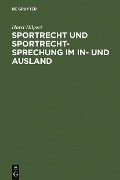 Sportrecht und Sportrechtsprechung im In- und Ausland - Horst Hilpert
