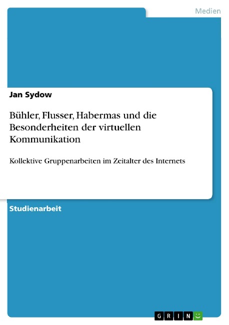 Bühler, Flusser, Habermas und die Besonderheiten der virtuellen Kommunikation - Jan Sydow