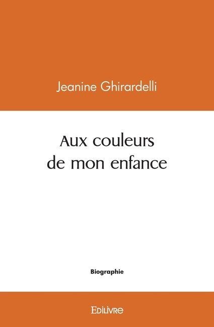 Aux couleurs de mon enfance - Jeanine Ghirardelli