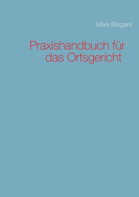 Praxishandbuch für das Ortsgericht - Mark Borgard