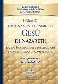 I grandi insegnamenti cosmici di Gesù di Nazareth dati ai Suoi apostoli e discepoli che erano in grado di comprenderli. Con spiegazioni date da Gabriele - Gabriele