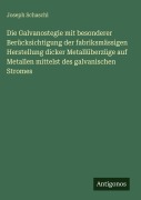 Cover-Bild zum Titel 'Die Galvanostegie mit besonderer Berücksichtigung der fabriksmässigen Herstellung dicker Metallüberzüge auf Metallen mittelst des galvanischen Stromes' von 'Joseph Schaschl'