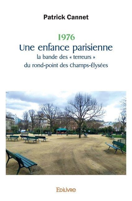 1976 Une enfance parisienne la bande des terreurs du rond-point des Champs-Élysées - Patrick Cannet