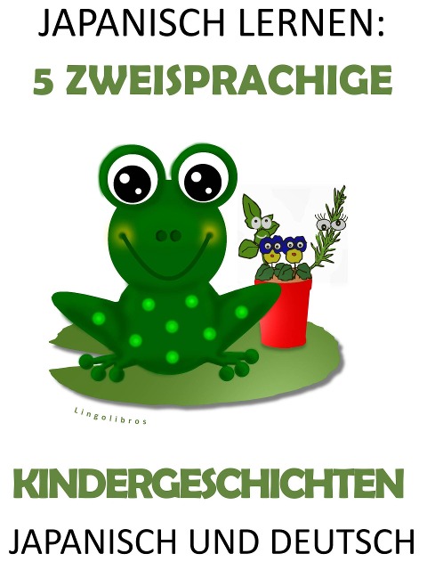 Japanisch Lernen: 5 Zweisprachige Kindergeschichten in Japanisch und Deutsch - Lingolibros