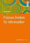 Präzises Denken für Informatiker - Karsten Wolf