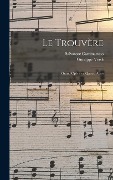 Cover-Bild zum Titel 'Le trouvère' von 'Giuseppe Verdi, Salvatore Cammarano'