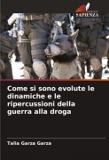 Cover-Bild zum Titel 'Come si sono evolute le dinamiche e le ripercussioni della guerra alla droga' von 'Talia Garza Garza'