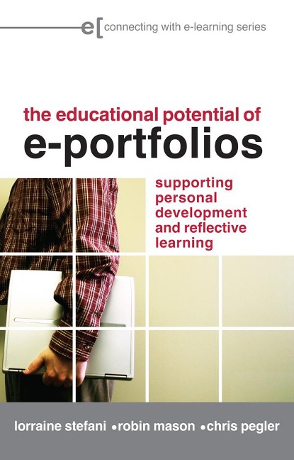 The Educational Potential of e-Portfolios - Lorraine Stefani, Chris Pegler, Robin Mason