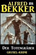 Cover-Bild zum Titel 'Alfred Bekker Grusel-Krimi #8: Der Totengräber' von 'Alfred Bekker'