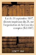 Loi Du 16 Septembre 1807 Et Décrets Impériaux Du 28 Du Même Mois - Cour Des Comptes