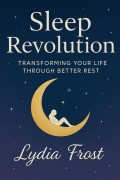 Cover-Bild zum Titel 'Sleep Revolution: Transforming Your Life Through Better Rest' von 'Lydia Frost'