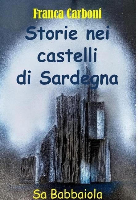Storie nei Castelli di Sardegna - Franca Carboni